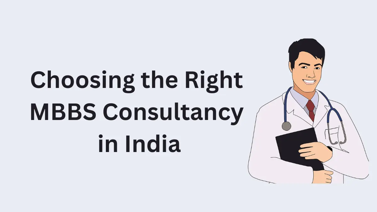 Choosing the Right MBBS Consultancy in India 2025