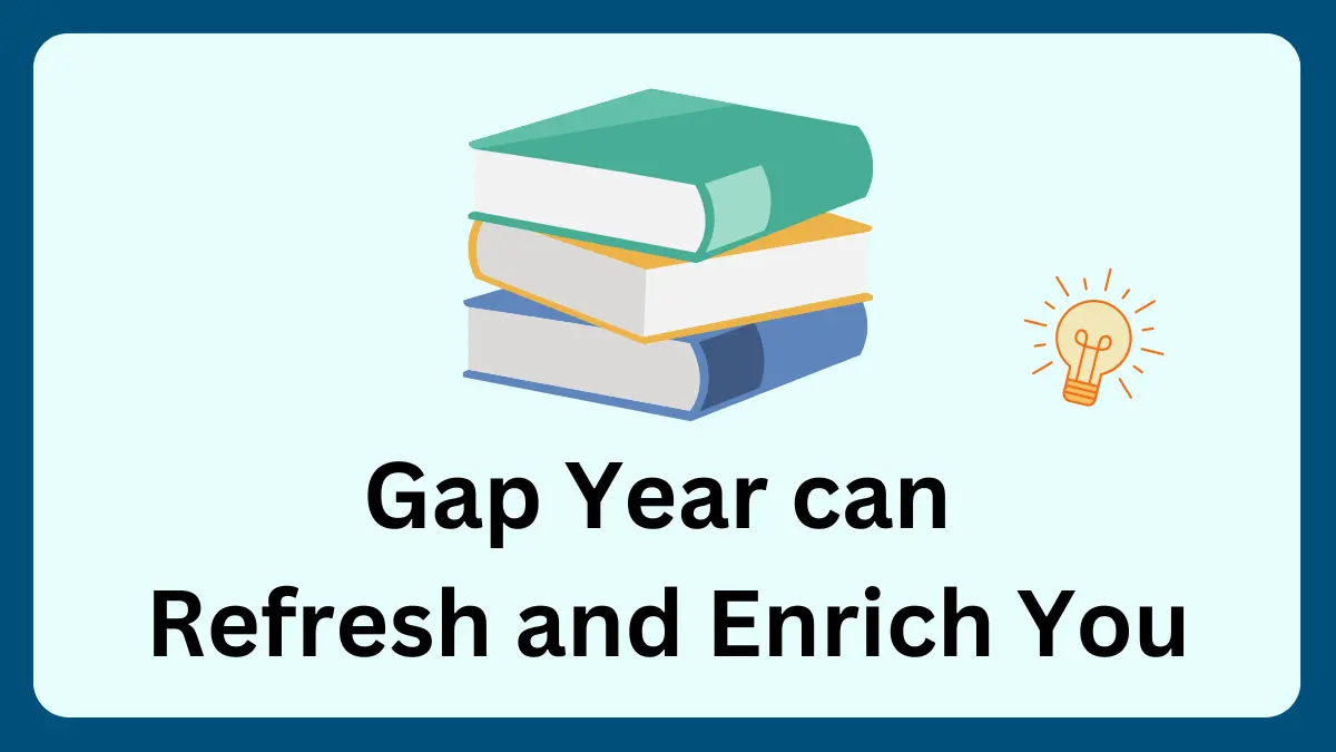 Gap Year can Refresh and Enrich You