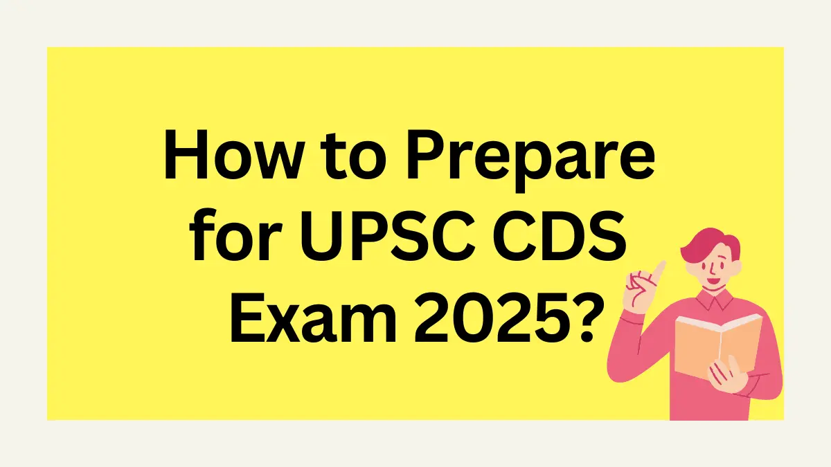 How to Prepare for UPSC CDS Exam 2025