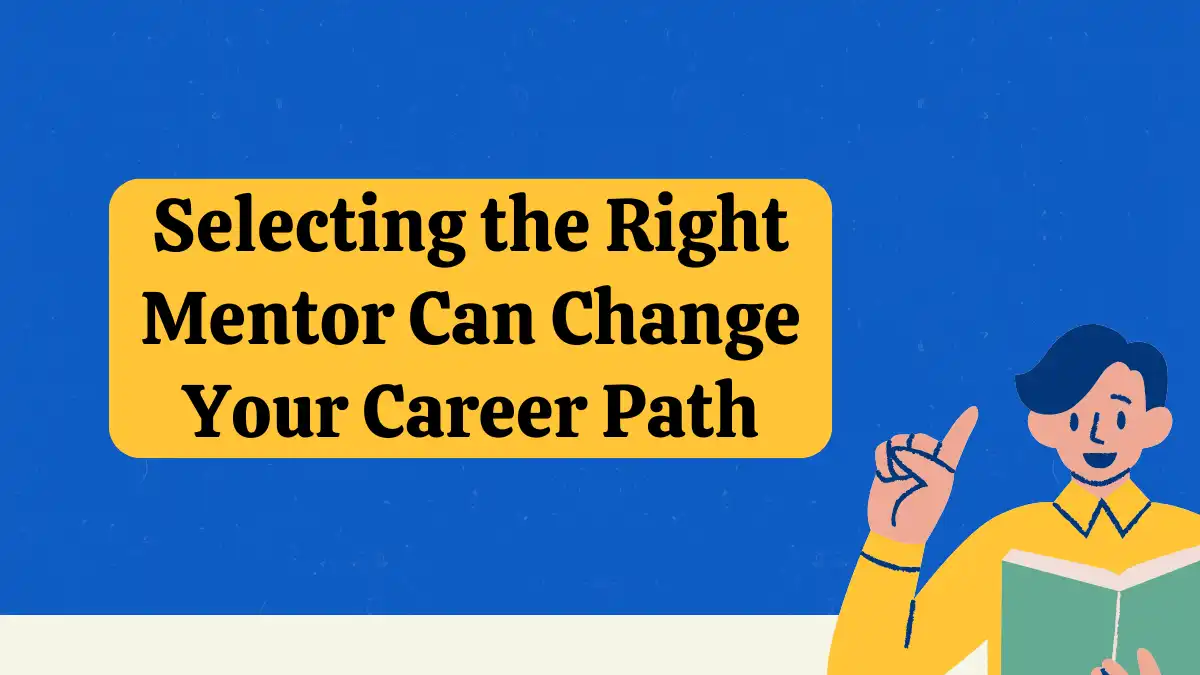 Selecting the Right Mentor Can Change Your Career Path