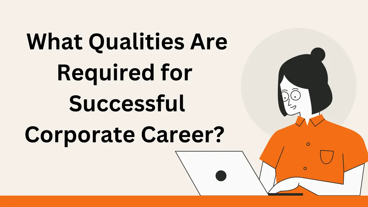 What Qualities are Required for Successful Corporate Career