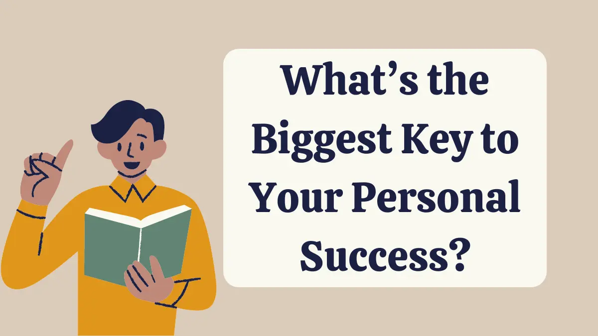 What’s the Biggest Key to Your Personal Success