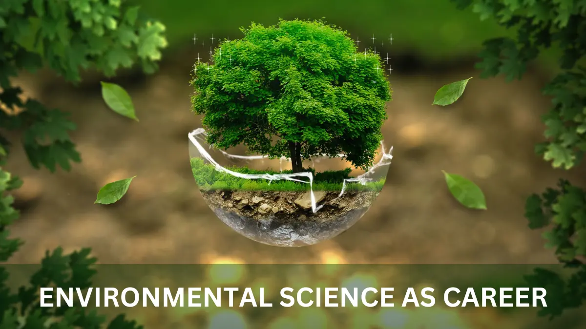 You can Choose Environmental Science as a Career in India 2025